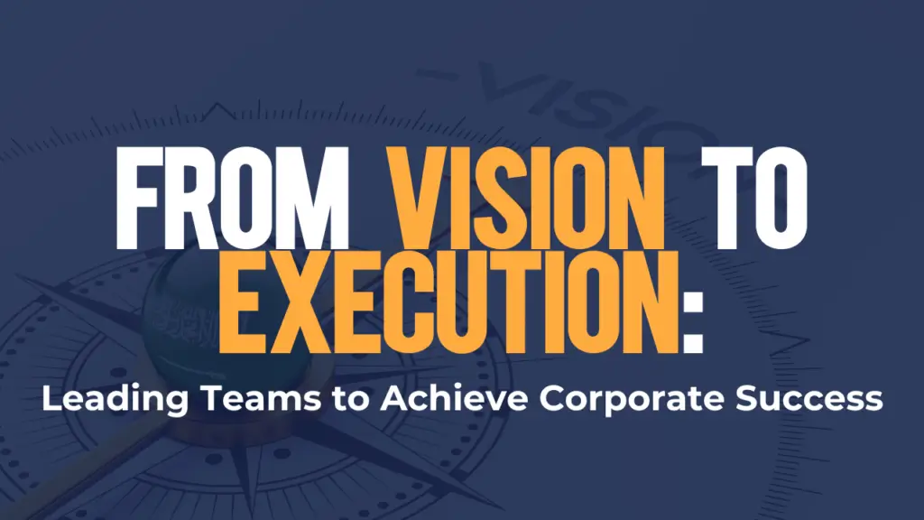 Blog post graphic titled "From Vision to Execution: Leading Teams to Achieve Corporate Success"