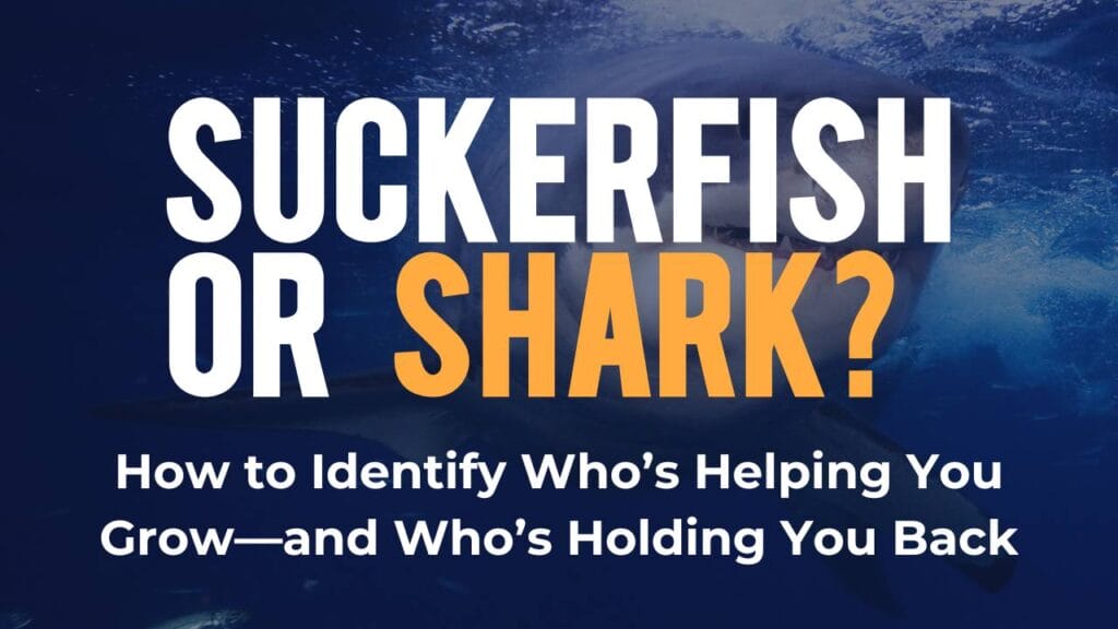 Blog post graphic titled "Suckerfish or Shark? How to Identify Who's Helping You Grow—and Who's Holding You Back"