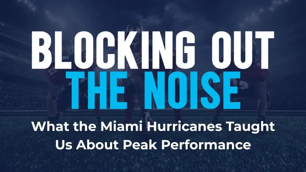 Blog post graphic titled "Blocking Out the Noise: What the Miami Hurricanes Taught Us About Peak Performance"