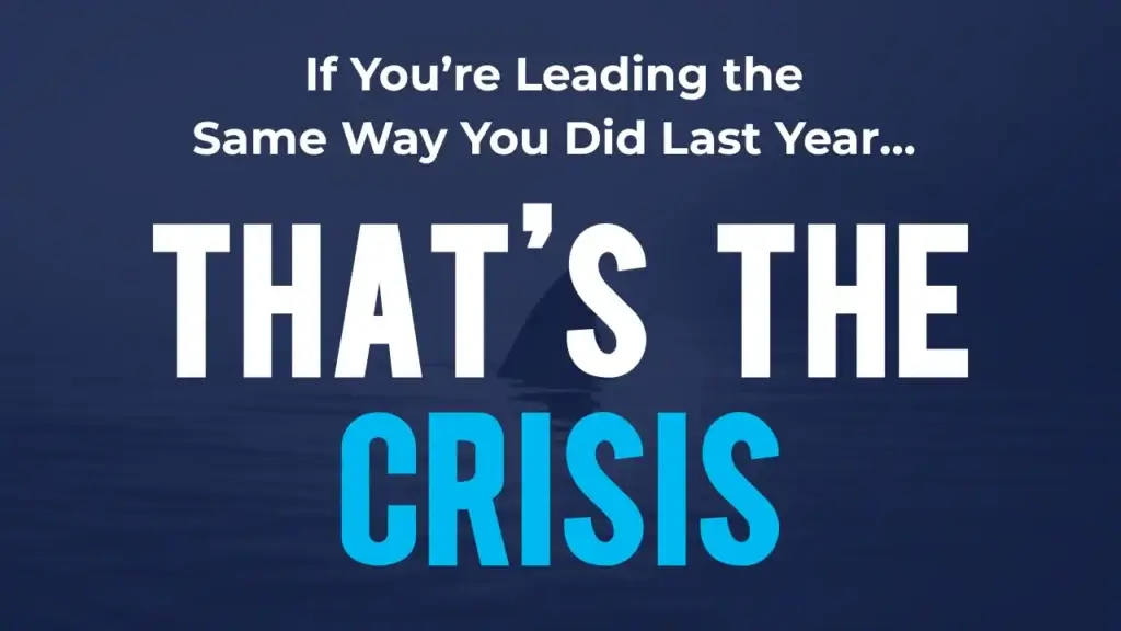 Blog post graphic titled "If You're Leading the Same Way You Did Last Year… That's the Crisis"